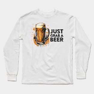 just grab a beer Long Sleeve T-Shirt